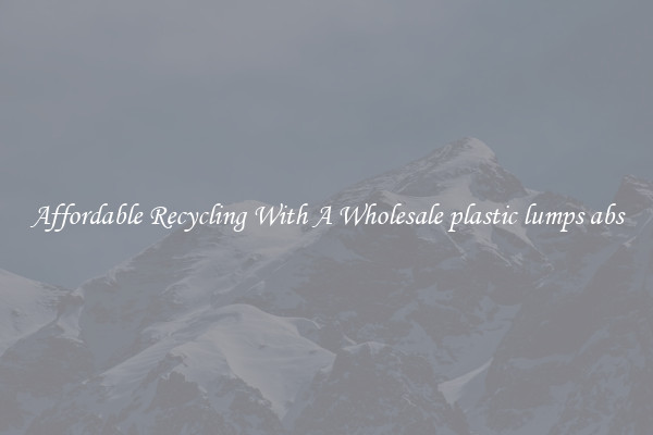 Affordable Recycling With A Wholesale plastic lumps abs