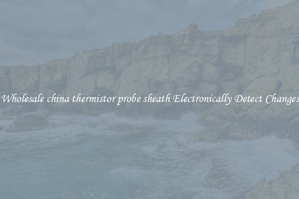 Wholesale china thermistor probe sheath Electronically Detect Changes