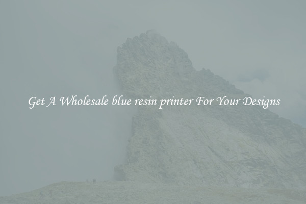 Get A Wholesale blue resin printer For Your Designs
