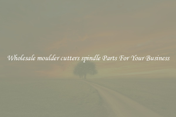 Wholesale moulder cutters spindle Parts For Your Business