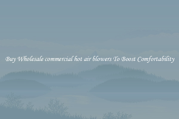 Buy Wholesale commercial hot air blowers To Boost Comfortability