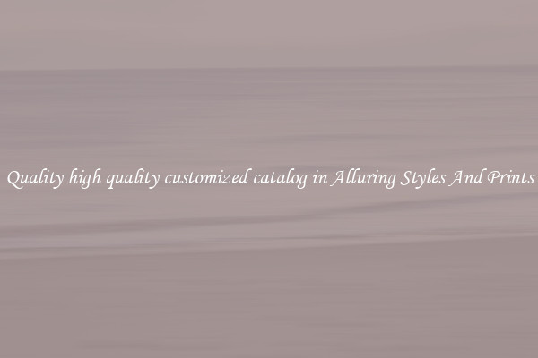 Quality high quality customized catalog in Alluring Styles And Prints