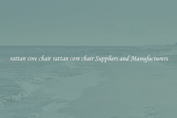 rattan core chair rattan core chair Suppliers and Manufacturers