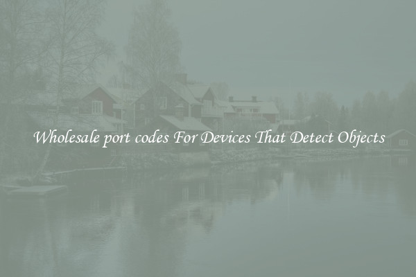 Wholesale port codes For Devices That Detect Objects