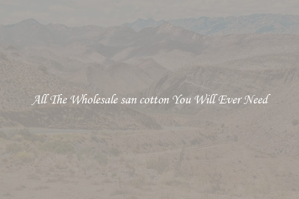 All The Wholesale san cotton You Will Ever Need