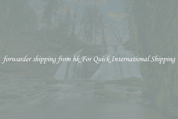 forwarder shipping from hk For Quick International Shipping