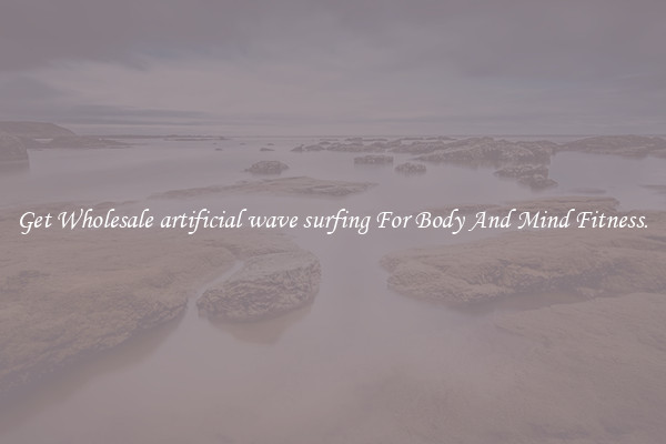 Get Wholesale artificial wave surfing For Body And Mind Fitness.
