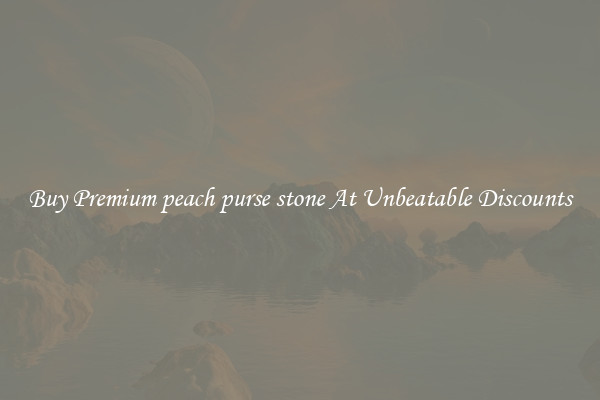 Buy Premium peach purse stone At Unbeatable Discounts