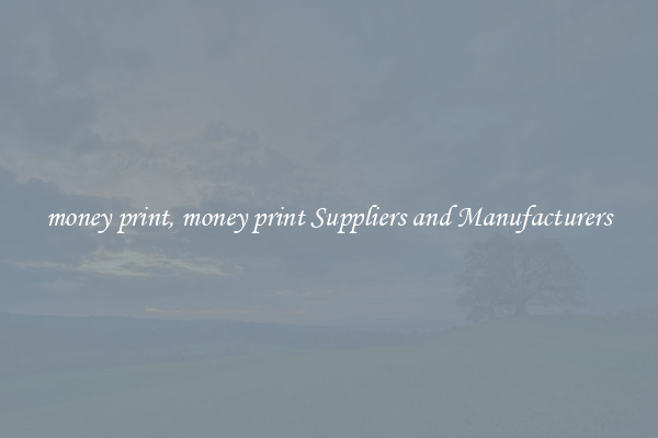 money print, money print Suppliers and Manufacturers