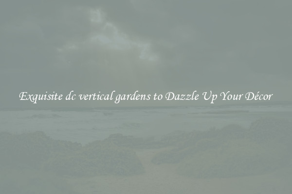 Exquisite dc vertical gardens to Dazzle Up Your Décor 