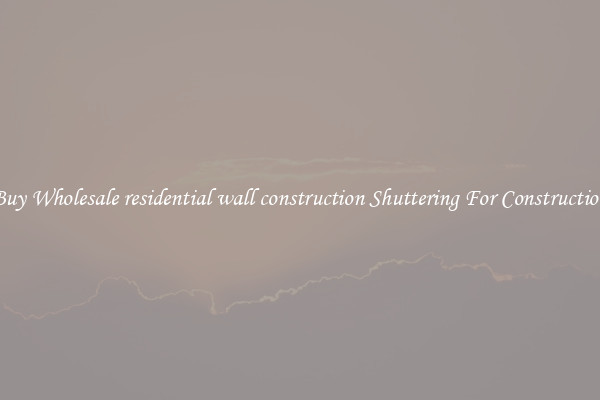 Buy Wholesale residential wall construction Shuttering For Construction