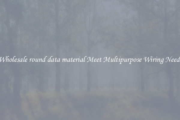 Wholesale round data material Meet Multipurpose Wiring Needs