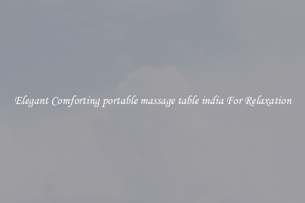 Elegant Comforting portable massage table india For Relaxation