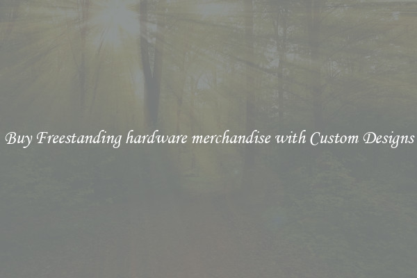Buy Freestanding hardware merchandise with Custom Designs