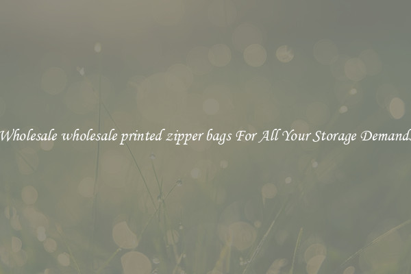 Wholesale wholesale printed zipper bags For All Your Storage Demands