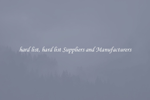 hard list, hard list Suppliers and Manufacturers