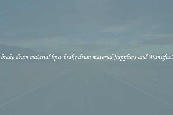 bpw brake drum material bpw brake drum material Suppliers and Manufacturers