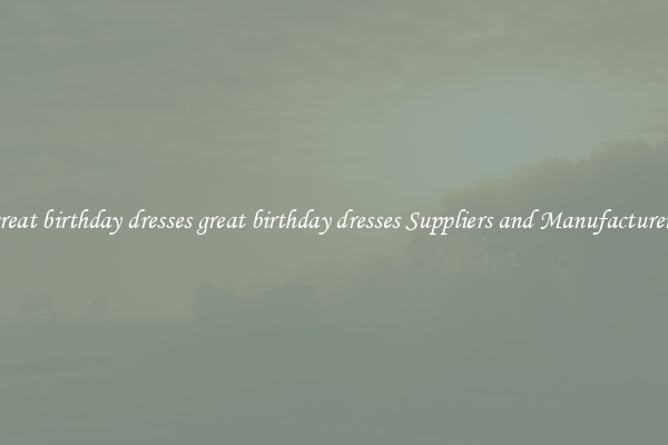 great birthday dresses great birthday dresses Suppliers and Manufacturers