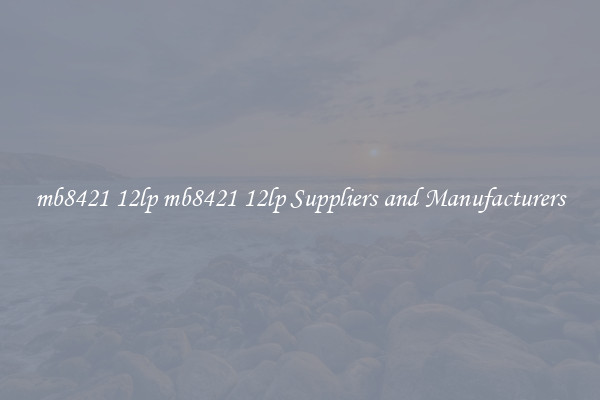 mb8421 12lp mb8421 12lp Suppliers and Manufacturers